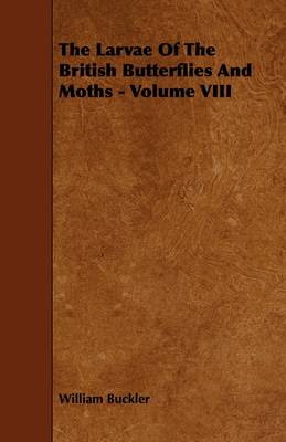 Book cover for The Larvae Of The British Butterflies And Moths - Volume VIII