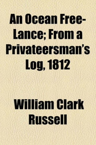 Cover of An Ocean Free-Lance; From a Privateersman's Log, 1812