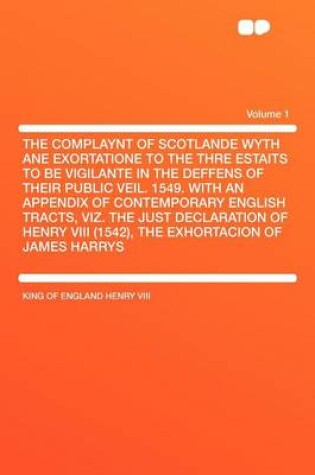 Cover of The Complaynt of Scotlande Wyth Ane Exortatione to the Thre Estaits to Be Vigilante in the Deffens of Their Public Veil. 1549. with an Appendix of Contemporary English Tracts, Viz. the Just Declaration of Henry VIII (1542), the Exhortacion of James H