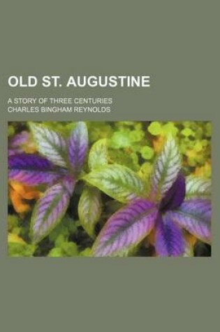 Cover of Old St. Augustine; A Story of Three Centuries