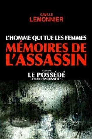 Cover of L'Homme qui tue les Femmes. Mémoires de l'Assassin (suivi de Le Possédé)