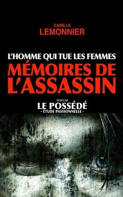 Book cover for L'Homme qui tue les Femmes. Mémoires de l'Assassin (suivi de Le Possédé)