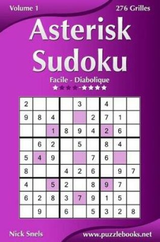 Cover of Asterisk Sudoku - Facile à Diabolique - Volume 1 - 276 Grilles