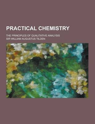 Book cover for Practical Chemistry; The Principles of Qualitative Analysis