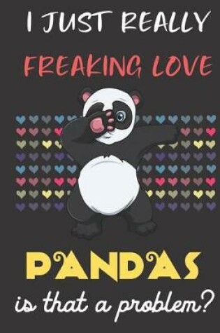 Cover of I Just Really Freaking Love Pandas. Is That A Problem?