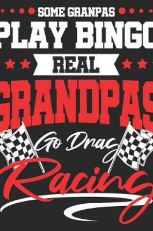 Cover of Some Grandpas Play Bingo Real Grandpas Go Drag Racing