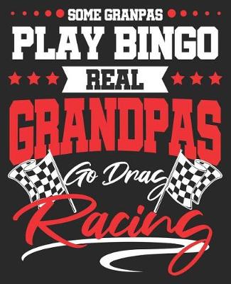 Book cover for Some Grandpas Play Bingo Real Grandpas Go Drag Racing