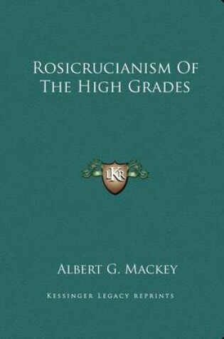 Cover of Rosicrucianism of the High Grades