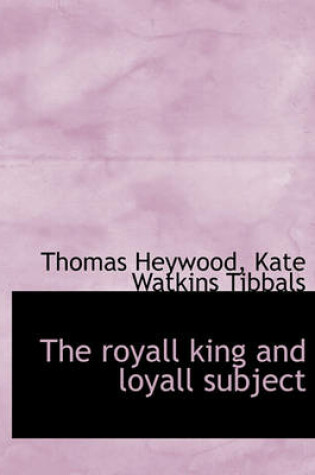 Cover of The Royall King and Loyall Subject