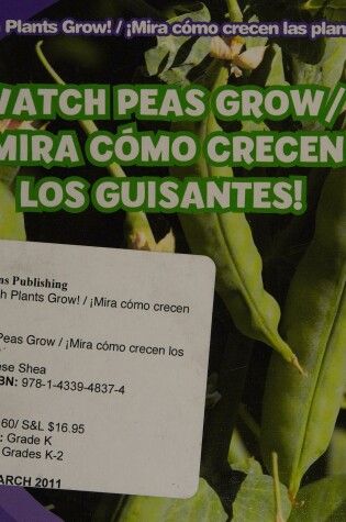 Cover of Watch Peas Grow / !Mira Como Crecen Los Guisantes!