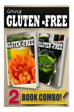 Cover of Gluten-Free Juicing Recipes and Gluten-Free Vitamix Recipes