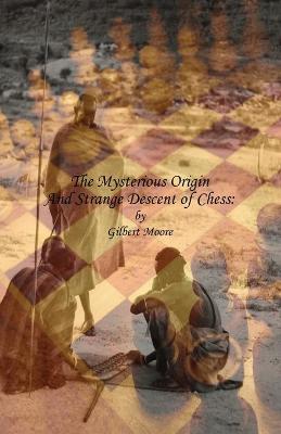Book cover for The Mysterious Origin and Strange Descent of Chess