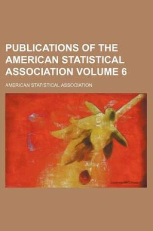 Cover of Publications of the American Statistical Association Volume 6