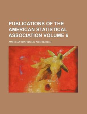 Book cover for Publications of the American Statistical Association Volume 6