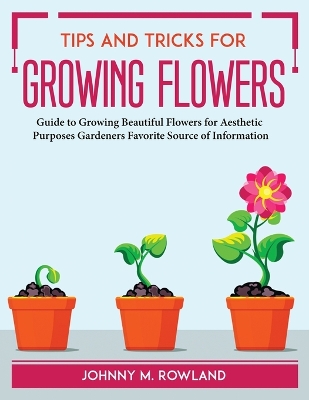 Book cover for Tips and Tricks for Growing Flowers