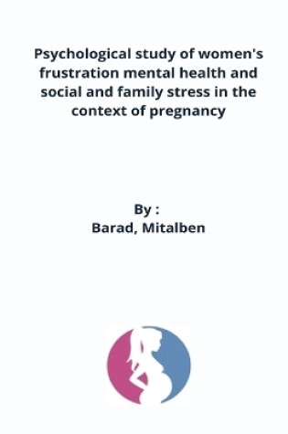 Cover of Psychological study of women's frustration mental health and social and family stress in the context of pregnancy