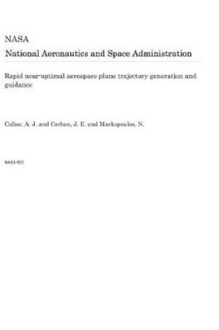 Cover of Rapid Near-Optimal Aerospace Plane Trajectory Generation and Guidance