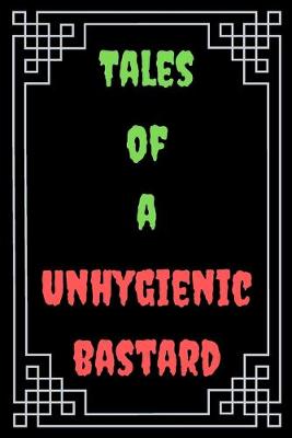 Cover of Tales of a Unhygienic Bastard