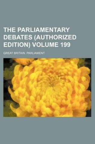 Cover of The Parliamentary Debates (Authorized Edition) Volume 199