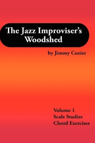 Cover of The Jazz Improviser's Woodshed - Volume 1 Scale Studies Chord Exercises