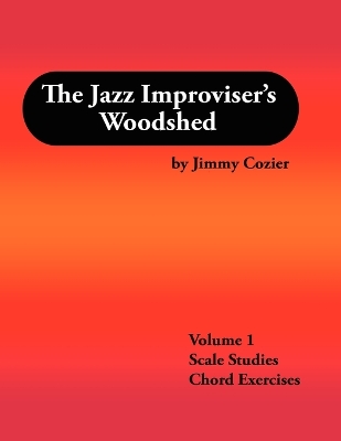 Book cover for The Jazz Improviser's Woodshed - Volume 1 Scale Studies Chord Exercises