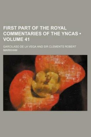 Cover of First Part of the Royal Commentaries of the Yncas (Volume 41)