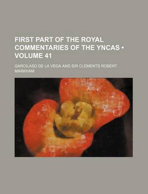 Book cover for First Part of the Royal Commentaries of the Yncas (Volume 41)