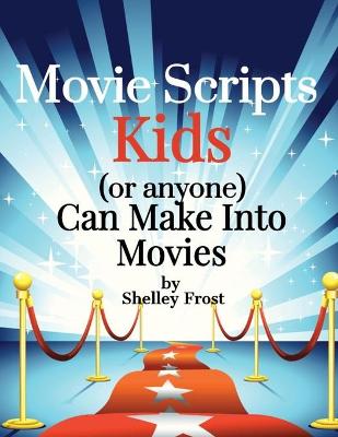 Book cover for Movie Scripts Kids (or anyone) Can Make Into Movies