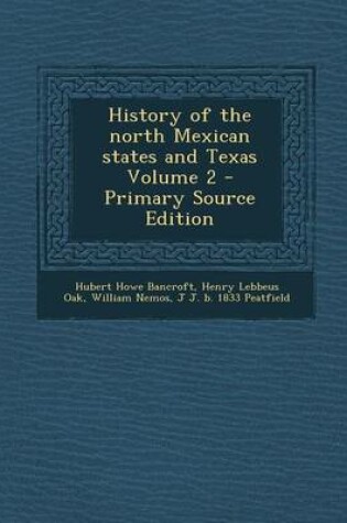 Cover of History of the North Mexican States and Texas Volume 2 - Primary Source Edition