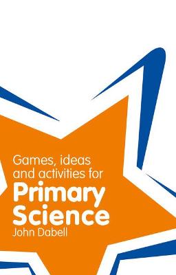 Book cover for Games, Ideas and Activities for Primary Science