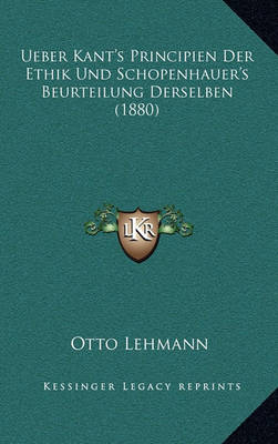 Book cover for Ueber Kant's Principien Der Ethik Und Schopenhauer's Beurteilung Derselben (1880)