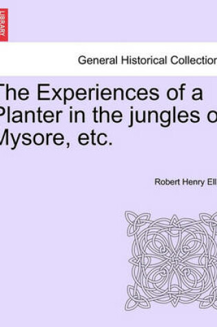 Cover of The Experiences of a Planter in the Jungles of Mysore, Etc. Vol. II