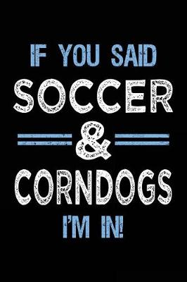 Book cover for If You Said Soccer & Corndogs I'm In