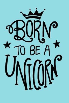 Book cover for Born to Be A Unicorn