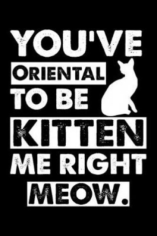 Cover of You've Oriental To Be Kitten Me Right Meow