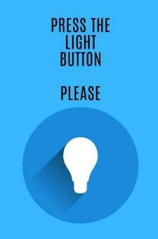 Cover of Press the Light Button Please