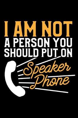 Book cover for I Am Not a Person You Should Put on Speaker Phone