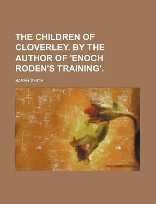 Book cover for The Children of Cloverley. by the Author of 'Enoch Roden's Training'.