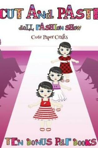 Cover of Cute Paper Crafts (Cut and Paste Doll Fashion Show)