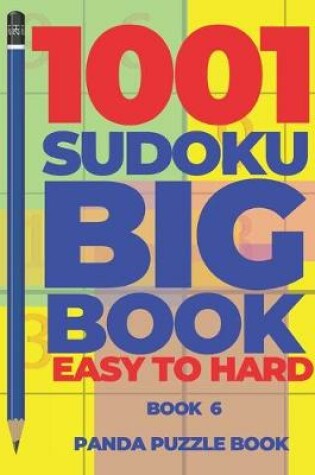 Cover of 1001 Sudoku Big Book Easy To Hard - Book 6