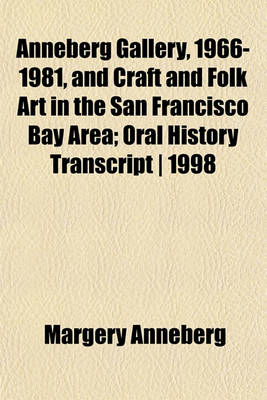 Book cover for Anneberg Gallery, 1966-1981, and Craft and Folk Art in the San Francisco Bay Area; Oral History Transcript - 1998