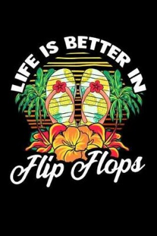 Cover of Life Is Better In Flip Flops