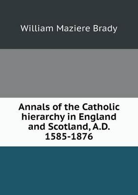 Book cover for Annals of the Catholic hierarchy in England and Scotland, A.D. 1585-1876