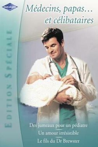 Cover of Medecins, Papas... Et Celibataires (Harlequin Edition Speciale)