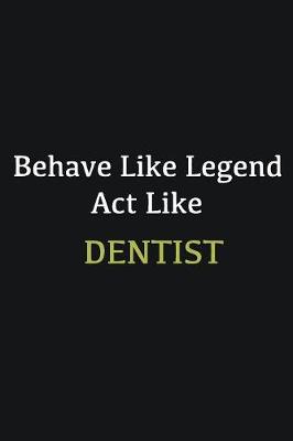 Book cover for Behave like Legend Act Like Dentist