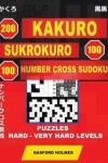 Book cover for 200 Kakuro - Sukrokuro 100 - 100 Number Cross Sudoku. Puzzles Hard - Very Hard Levels