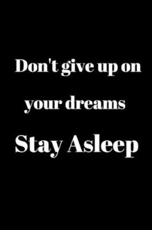 Cover of Don't give up on your dreams Stay Asleep