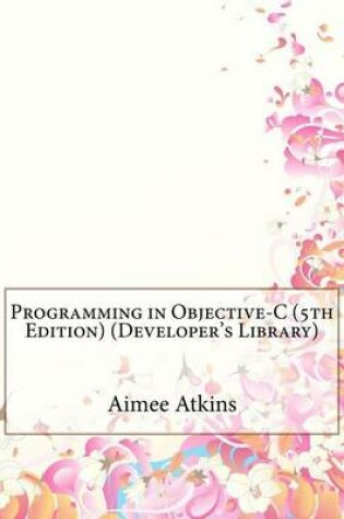 Cover of Programming in Objective-C (5th Edition) (Developer's Library)