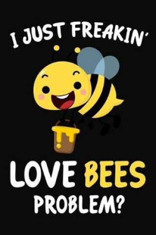 Cover of I Just Freakin' Love Bees Problem?