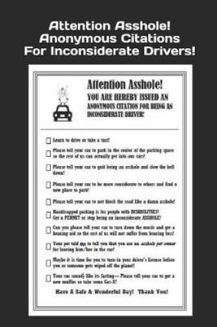 Cover of Attention Asshole! Anonymous Citations for Inconsiderate Drivers!